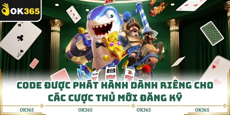 Code được phát hành dành riêng cho các cược thủ mới đăng ký