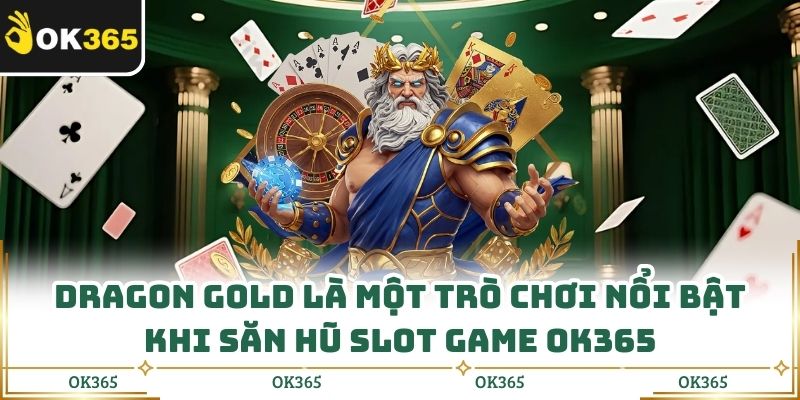 Dragon Gold là một trò chơi nổi bật khi săn hũ Slot Game OK365
