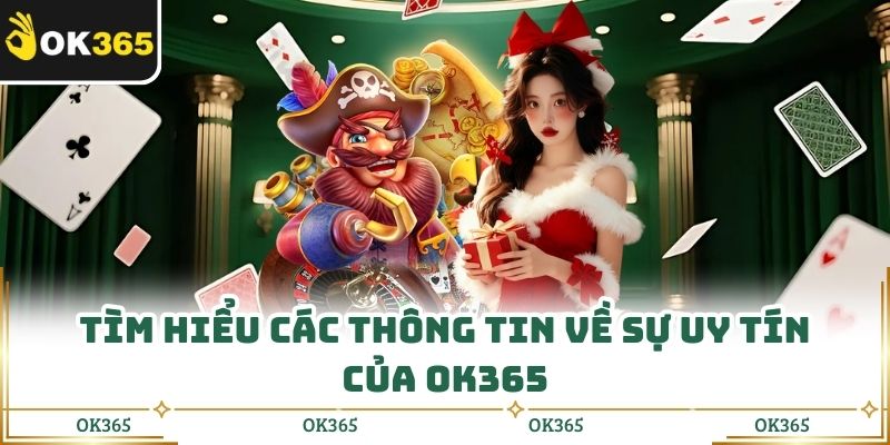 Tìm hiểu các thông tin về sự uy tín của OK365